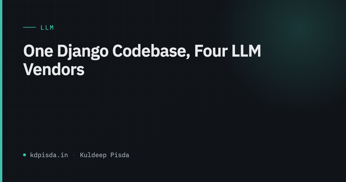 One Django Codebase, Four LLM Vendors