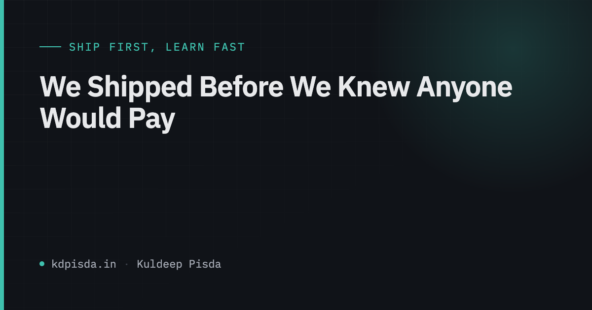 We Shipped Before We Knew Anyone Would Pay