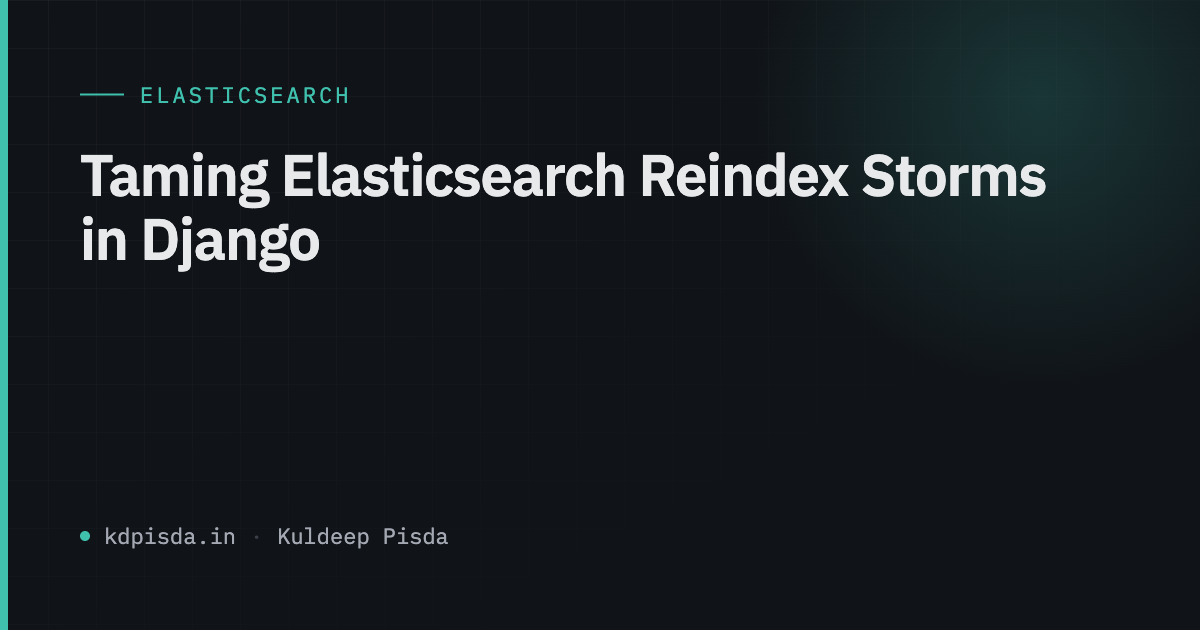 Taming Elasticsearch Reindex Storms in Django